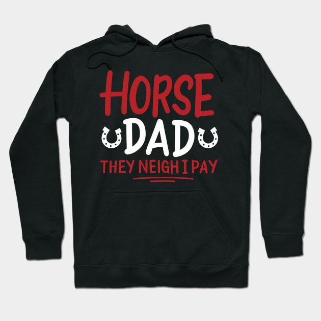 Horse Dad They Neigh I Pay Hoodie by maxcode